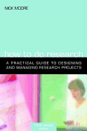 How to Do Research: The Practical Guide to Designing and Managing Research Projects
