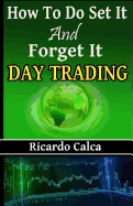 How to Do Set It and Forget It Day Trading: Easiest Fastest Way to Make Consistent Profits