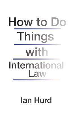 How to Do Things with International Law - Hurd, Ian