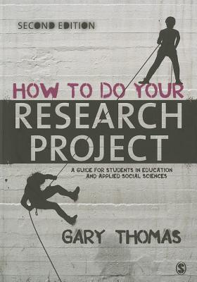 How to Do Your Research Project: A Guide for Students in Education and Applied Social Sciences - Thomas, Gary