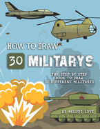 How to Draw 30 Militarys: The Step by Step Book to Draw 30 Different Militarys