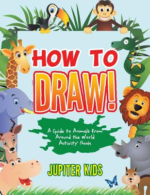 How to Draw! A Guide to Animals from Around the World Activity Book - Jupiter Kids