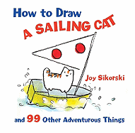 How to Draw a Sailing Cat and 99 Other Adventurous Things