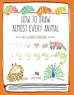 How to Draw Almost Every Animal: An Illustrated Sourcebook