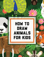 How To Draw Animals For Kids: Ages 4-10 In Simple Steps Learn To Draw Easy Step By Step Drawing Guide