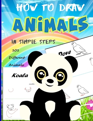 How To Draw Animals In Simple Steps: A Step-by-Step Drawing and Activity Book for Kids to Learn to Draw Cute Animal - Green, Lisa