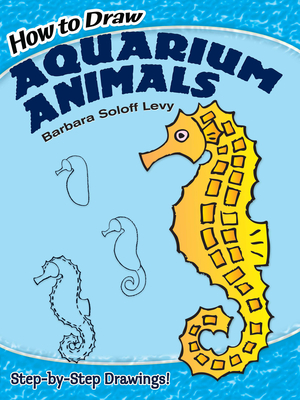 How to Draw Aquarium Animals - Soloff Levy, Barbara, and Drawing