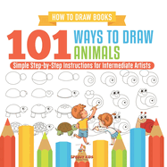 How to Draw Books. 101 Ways to Draw Animals. Simple Step-by-Step Instructions for Intermediate Artists. Focus on Lines, Shapes and Forms to Improve Fine Motor Control