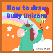 How to draw Bully Unicorn: Learn to draw a magical unicorn step by step