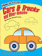 How to Draw Cars and Trucks and Other Vehicles: Step-By-Step Drawings!