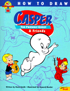 How to Draw Casper & Friends - Smith, Dona, and Smith, Tom, Dr.