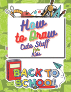 How to Draw Cute Stuff for Kids: 100 Step-by-Step Drawing Projects: Learn to Draw & More (Easy Techniques and Step-by-Step Drawings for Kid) Paperback