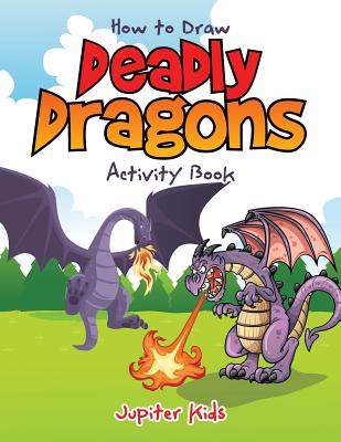 How to Draw Deadly Dragons Activity Book - Jupiter Kids