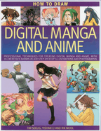 How to Draw Digital Manga and Anime: Professional Techniques for Creating Digital Manga and Anime, with 35 Exercises Shown in 400 Step-By-Step Illustrations and Photographs