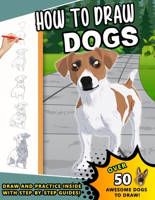 How To Draw Dogs: A Step by Step Drawing Book loveable Canines for kids and young artists - Press, Sketchpert