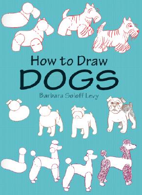 How to Draw Dogs - Soloff Levy, Barbara, and Levy