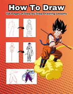 How to Draw Dragon Ball: Step-by-Step Drawing Lessons, Anime Heroes (156 Pages)