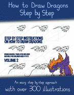 How to Draw Dragons Step by Step - Volume 2 - (Step by step instructions on how to draw dragons): This book has over 300 detailed illustrations that demonstrate how to draw dragons step by step