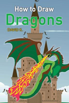 How to Draw Dragons: The Step-By-Step Dragon Drawing Book by David K ...