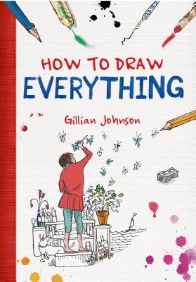 How to Draw Everything - Johnson, Gillian