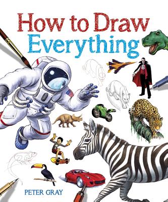 How to Draw Everything - Gray, Peter