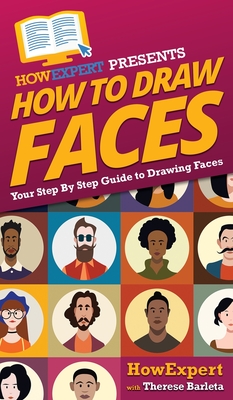How To Draw Faces: Your Step By Step Guide To Drawing Faces - Howexpert, and Barleta, Therese