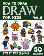 How to Draw for Kids: 50 Cute Step By Step Drawings (Vol 25)