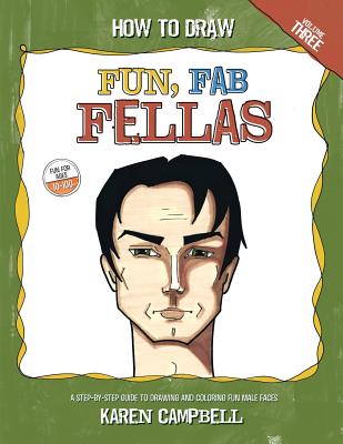 How to Draw Fun Fab Fellas: A Fun, Easy, and Comprehensive Guide to Drawing Male Faces. - Campbell, Karen
