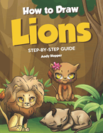 How to Draw Lions Step-by-Step Guide: Best Lion Drawing Book for You and Your Kids