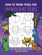 How to Draw Mobs for Minecrafters: Easy Step by Step Guide Volume 1