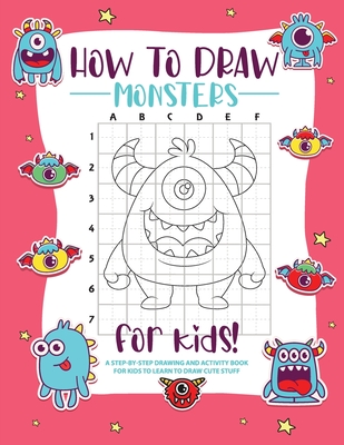 How to Draw Monsters: A Step-by-Step Drawing - Activity Book for Kids to Learn to Draw Pretty Stuff - Bucur House