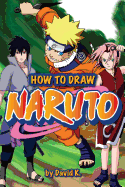 How to Draw Naruto: The Step-By-Step Naruto Drawing Book