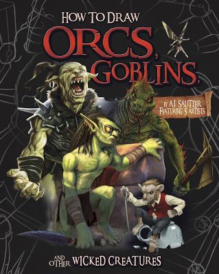 How to Draw Orcs, Goblins, and Other Wicked Creatures - Sautter, A J