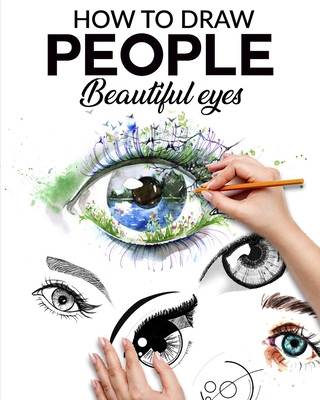 How to Draw People Beautiful Eyes: The step-by-step guide to making realistic and magnificent eyes for everyone your drawings, give life to your creations from now - Illustrations, Meru