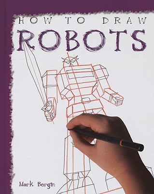 How to Draw Robots - Bergin, Mark