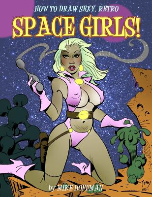 How to Draw Sexy Retro Space Girls - Hoffman, Mike