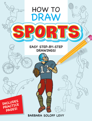 How to Draw Sports: Step-By-Step Drawings! - Soloff Levy, Barbara