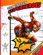 How To Draw Superheroes: A Step by Step Drawing Book for young comic fans
