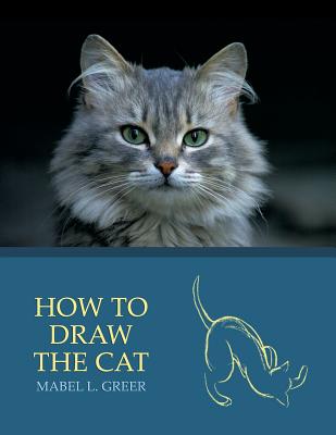 How to Draw the Cat (Reprint Edition) - Greer, Mabel L, and Rines, Frank M (Introduction by)