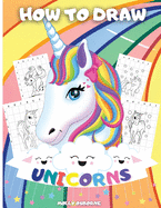 How to Draw Unicorns: A Step-By-Step Drawing Activity Book For Kids To Learn How To Draw Unicorns Using The Grid Copy Method Bonus Amazing Unicorn Coloring Pages. - Great Gift for Kids Perfect For Girls And Boys