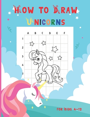 How to Draw Unicorns for Kids 4-12: A Fun and Simple Step-By-Step Drawing for Kids to Learn to Draw, Best Gift for Your Daughters and Sons to Learn Draw - Ali, Mo