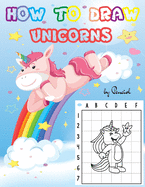 How to Draw Unicorns: Step-by-Step Drawing Book for Kids Ages 4-8 22 Magical Unicorns Learn to Draw Unicorns for Kids