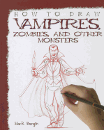 How to Draw Vampires, Zombies, and Other Monsters - Bergin, Mark