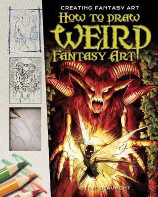 How to Draw Weird Fantasy Art - Beaumont, Steve