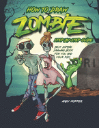 How to Draw Zombies Step-by-Step Guide: Best Zombie Drawing Book for You and Your Kids