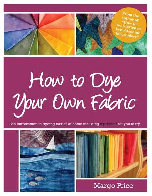 How to Dye Your Own Fabric - Moore, Andrew Allen (Editor), and Price, Margo