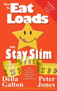 How To Eat Loads And Stay Slim: Your diet-free guide to losing weight without feeling hungry!