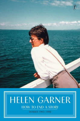 How to End a Story: Diaries 1995-1998 - Garner, Helen