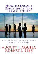 How to Engage Partners in the Firm's Future: The Secrets Every Leader Needs to Know