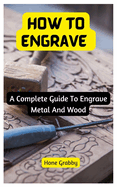 How To Engrave: A Complete Guide To Engrave Metal And Wood